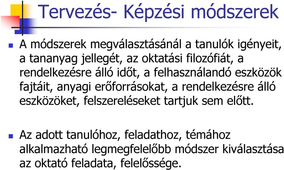 erőforrásokat, a rendelkezésre álló eszközöket, felszereléseket tartjuk sem előtt.