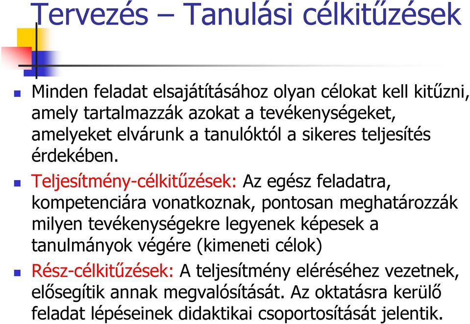 Teljesítmény-célkitűzések: Az egész feladatra, kompetenciára vonatkoznak, pontosan meghatározzák milyen tevékenységekre legyenek