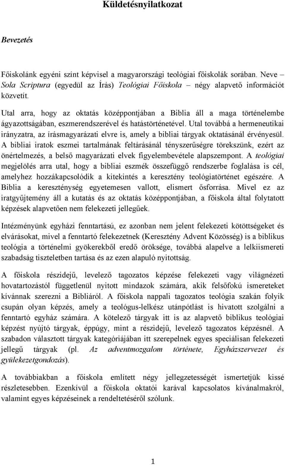 Utal továbbá a hermeneutikai irányzatra, az írásmagyarázati elvre is, amely a bibliai tárgyak oktatásánál érvényesül.