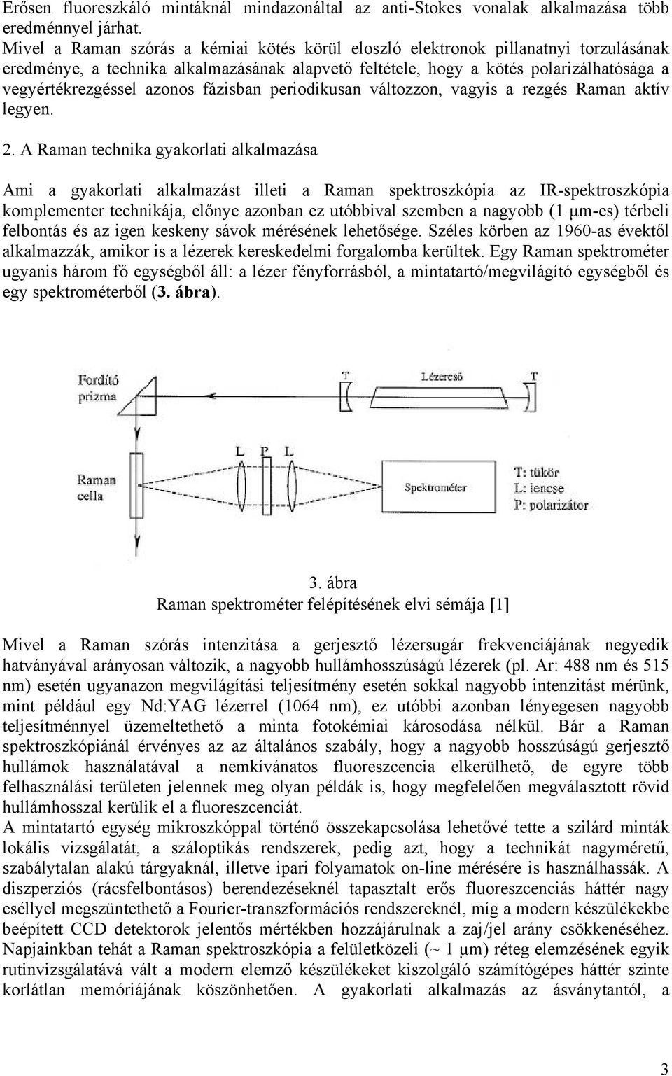 azonos fázisban periodikusan változzon, vagyis a rezgés Raman aktív legyen. 2.