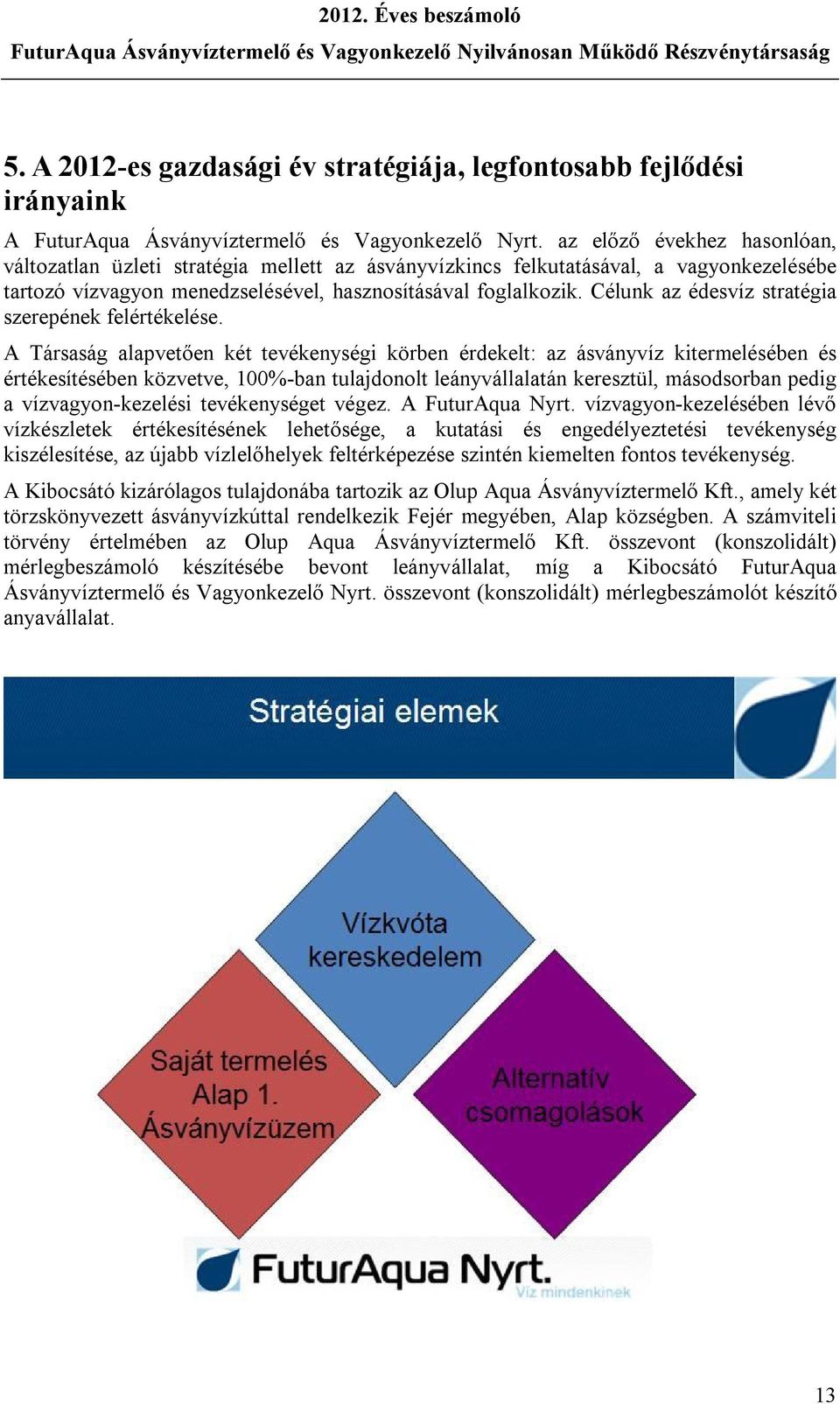 Célunk az édesvíz stratégia szerepének felértékelése.