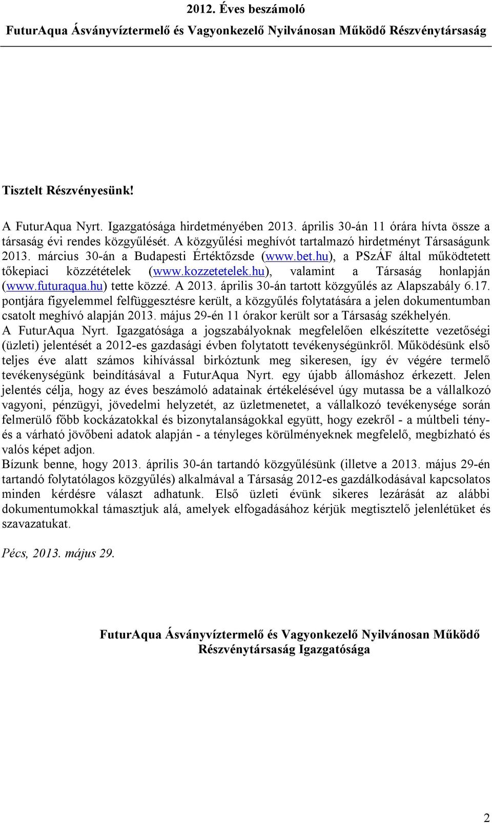 hu), valamint a Társaság honlapján (www.futuraqua.hu) tette közzé. A 2013. április 30-án tartott közgyűlés az Alapszabály 6.17.