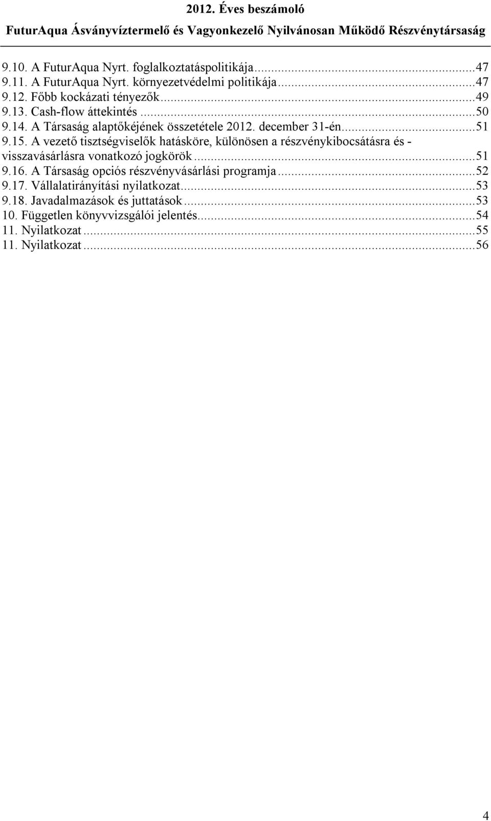 A vezető tisztségviselők hatásköre, különösen a részvénykibocsátásra és - visszavásárlásra vonatkozó jogkörök...51 9.16.