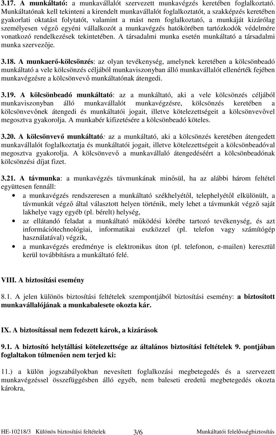 egyéni vállalkozót a munkavégzés hatókörében tartózkodók védelmére vonatkozó rendelkezések tekintetében. A társadalmi munka esetén munkáltató a társadalmi munka szervezıje. 3.18.