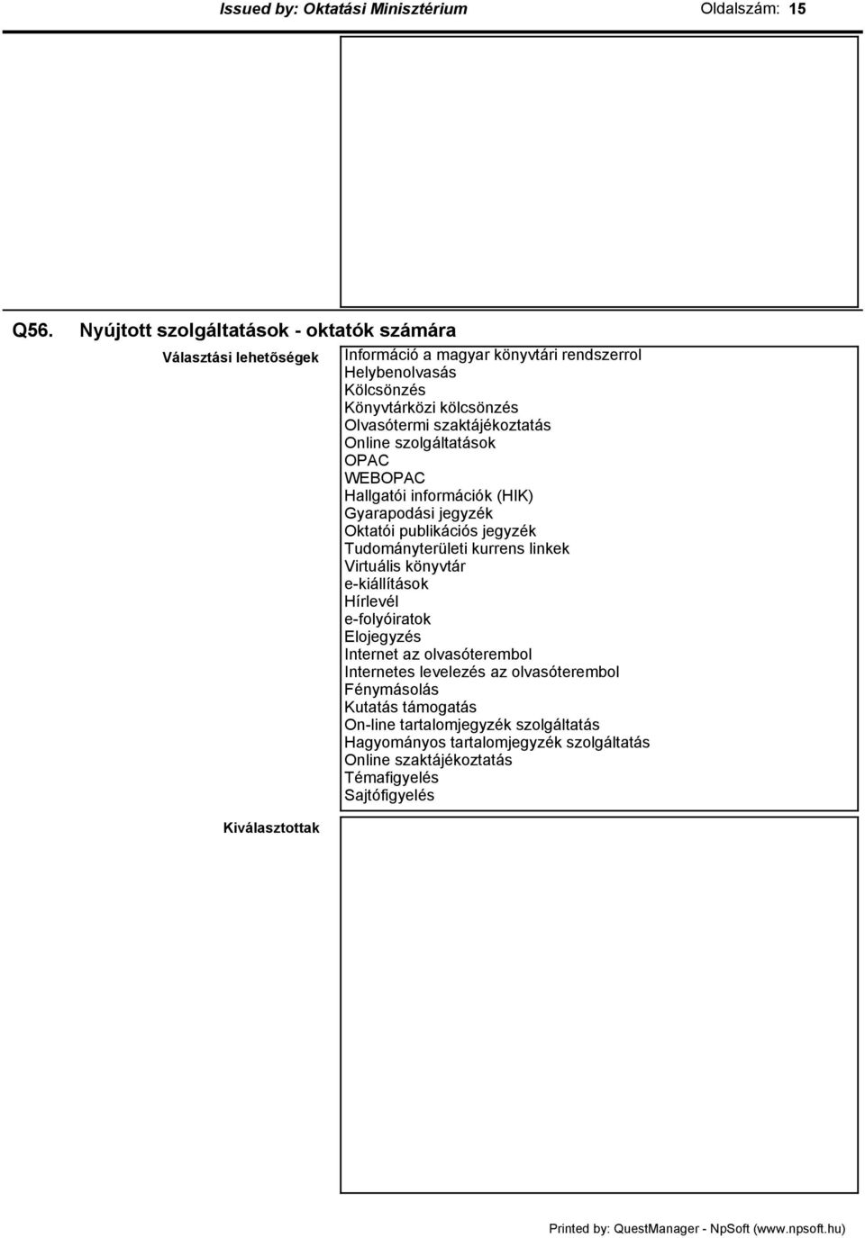 Olvasótermi szaktájékoztatás Online szolgáltatások OPAC WEBOPAC Hallgatói információk (HIK) Gyarapodási jegyzék Oktatói publikációs jegyzék Tudományterületi