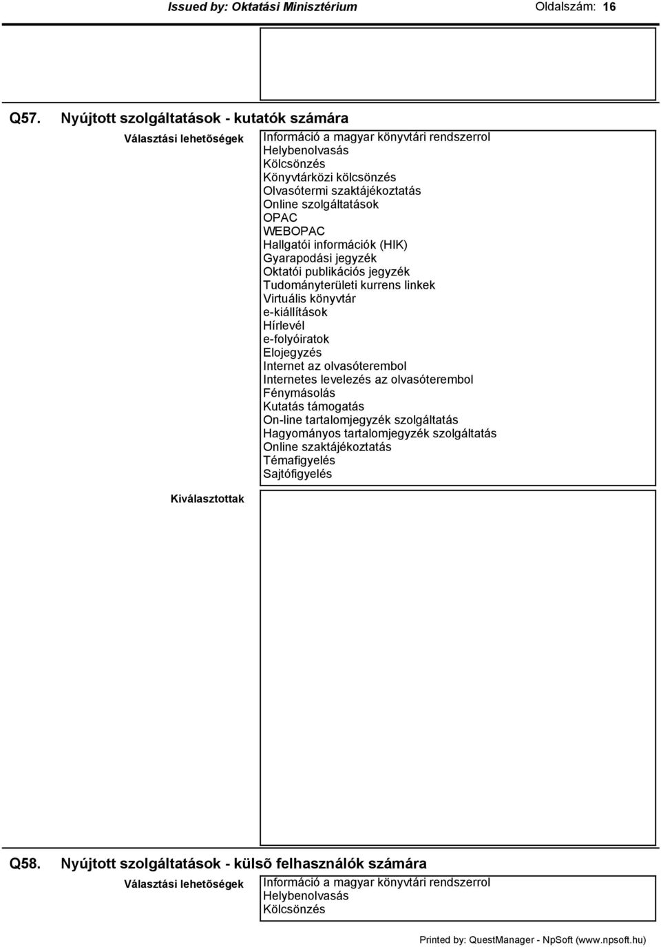 szolgáltatások OPAC WEBOPAC Hallgatói információk (HIK) Gyarapodási jegyzék Oktatói publikációs jegyzék Tudományterületi kurrens linkek Virtuális könyvtár e-kiállítások Hírlevél e-folyóiratok