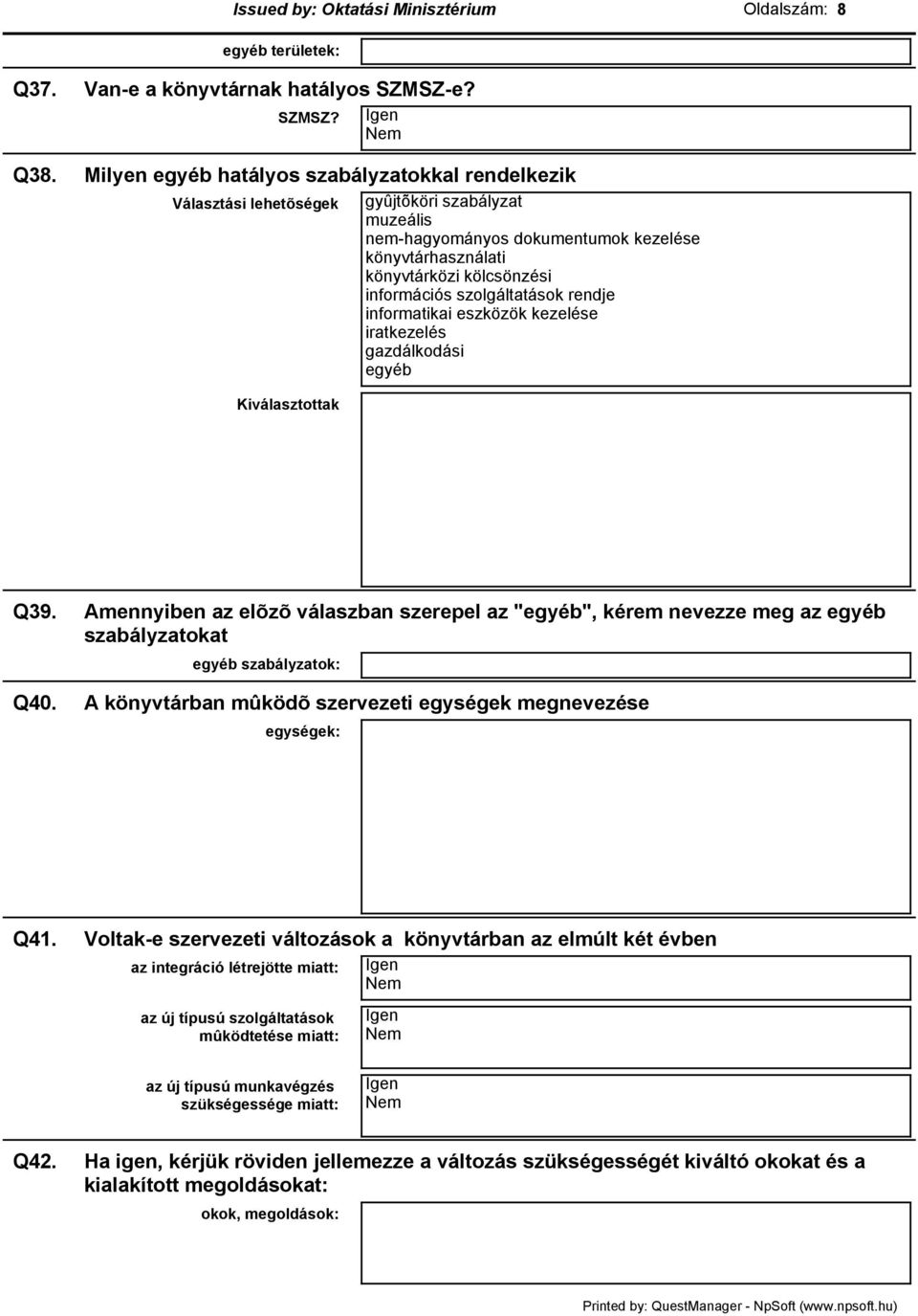 Igen Milyen egyéb hatályos szabályzatokkal rendelkezik Választási lehetõségek gyûjtõköri szabályzat muzeális nem-hagyományos dokumentumok kezelése könyvtárhasználati könyvtárközi kölcsönzési