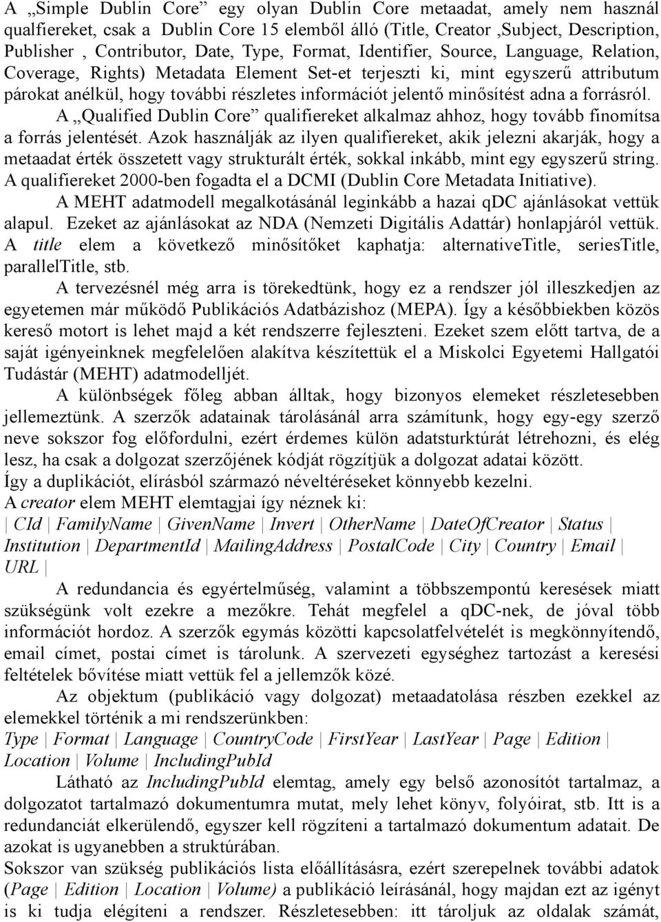adna a forrásról. A Qualified Dublin Core qualifiereket alkalmaz ahhoz, hogy tovább finomítsa a forrás jelentését.