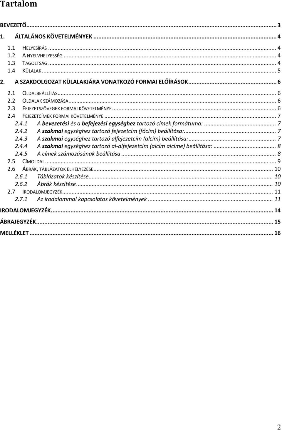 .. 7 2.4.2 A szakmai egységhez tartozó fejezetcím (főcím) beállítása:... 7 2.4.3 A szakmai egységhez tartozó alfejezetcím (alcím) beállítása:... 7 2.4.4 A szakmai egységhez tartozó al-alfejezetcím (alcím alcíme) beállítása:.