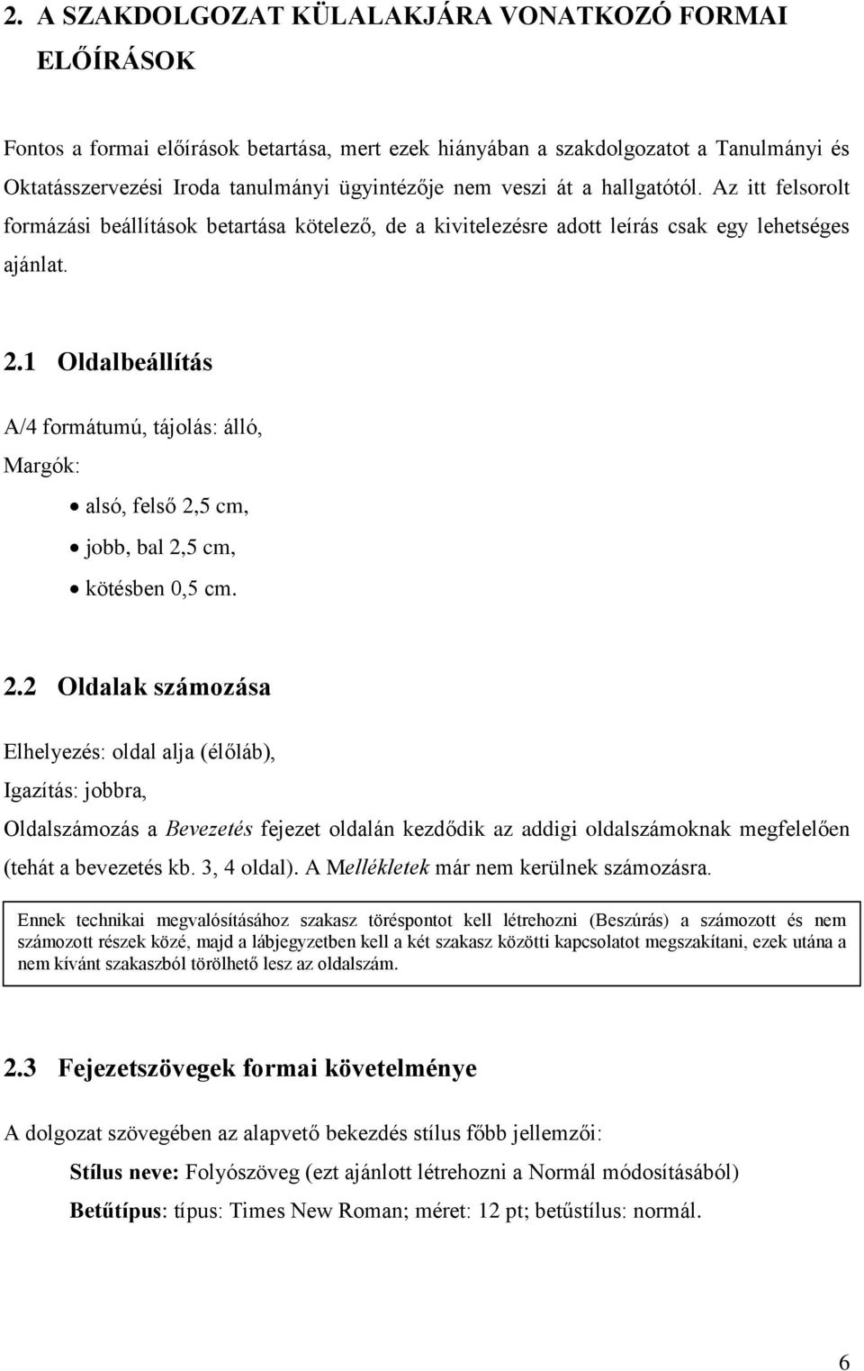 1 Oldalbeállítás A/4 formátumú, tájolás: álló, Margók: alsó, felső 2,