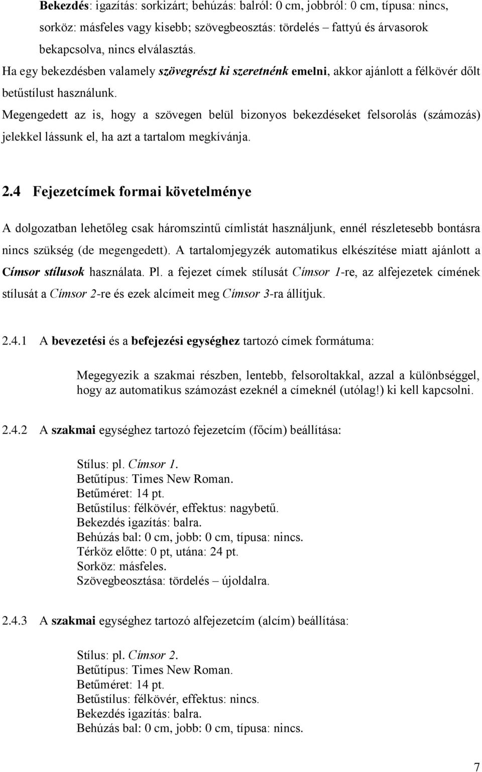 Megengedett az is, hogy a szövegen belül bizonyos bekezdéseket felsorolás (számozás) jelekkel lássunk el, ha azt a tartalom megkívánja. 2.