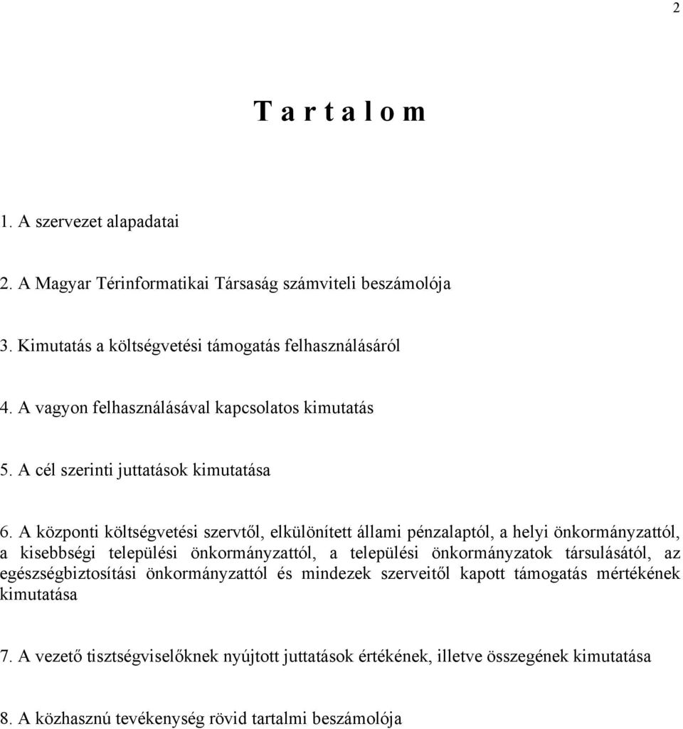 A központi költségvetési szervtől, elkülönített állami pénzalaptól, a helyi önkormányzattól, a kisebbségi települési önkormányzattól, a települési önkormányzatok