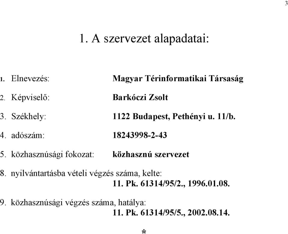 adószám: 18243998-2-43 5. közhasznúsági fokozat: közhasznú szervezet 8.