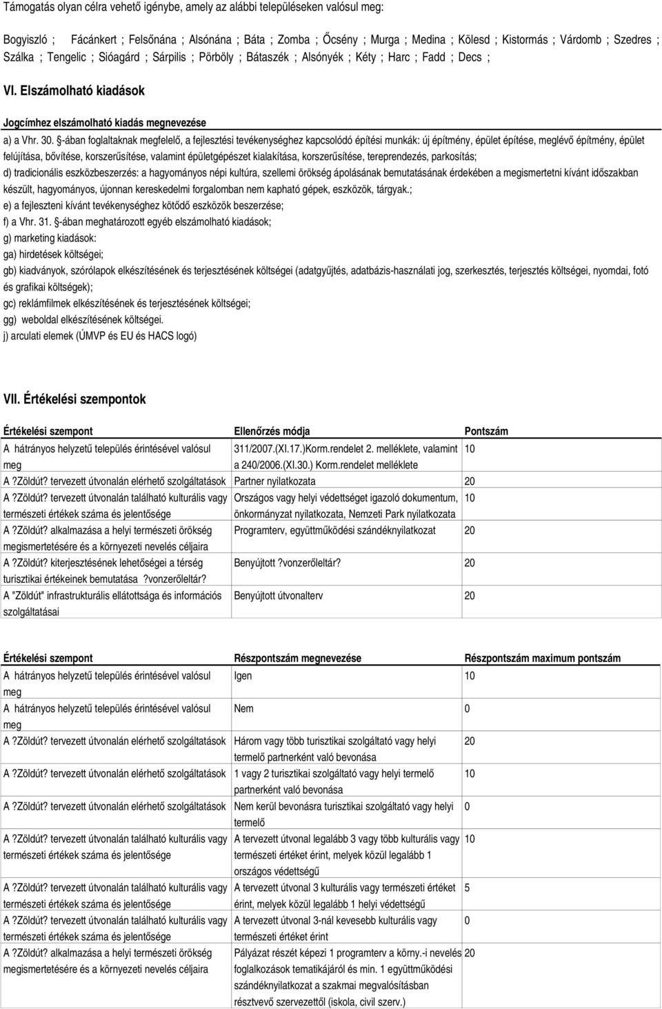 ában foglaltaknak megfelelő, a fejlesztési tevékenységhez kapcsolódó építési munkák: új építmény, épület építése, meglévő építmény, épület felújítása, bővítése, korszerűsítése, valamint