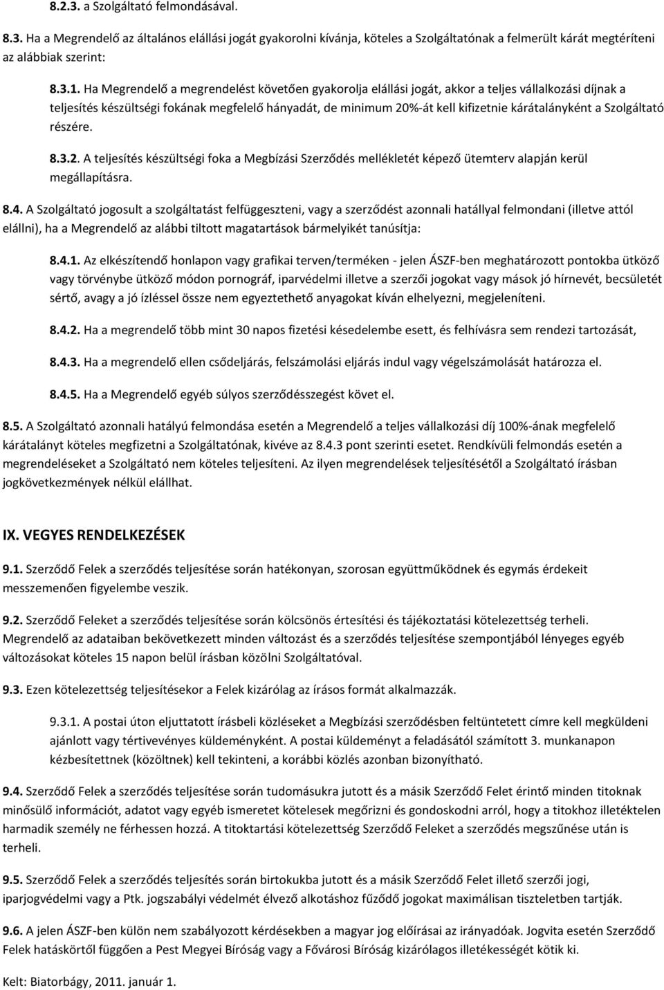 kárátalányként a Szolgáltató részére. 8.3.2. A teljesítés készültségi foka a Megbízási Szerződés mellékletét képező ütemterv alapján kerül megállapításra. 8.4.