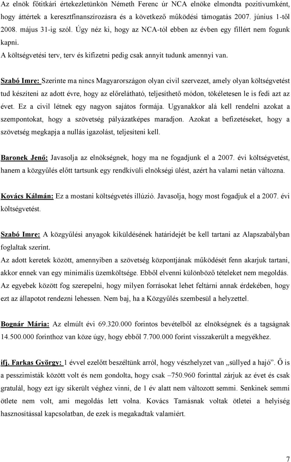 Szabó Imre: Szerinte ma nincs Magyarországon olyan civil szervezet, amely olyan költségvetést tud készíteni az adott évre, hogy az előrelátható, teljesíthető módon, tökéletesen le is fedi azt az évet.