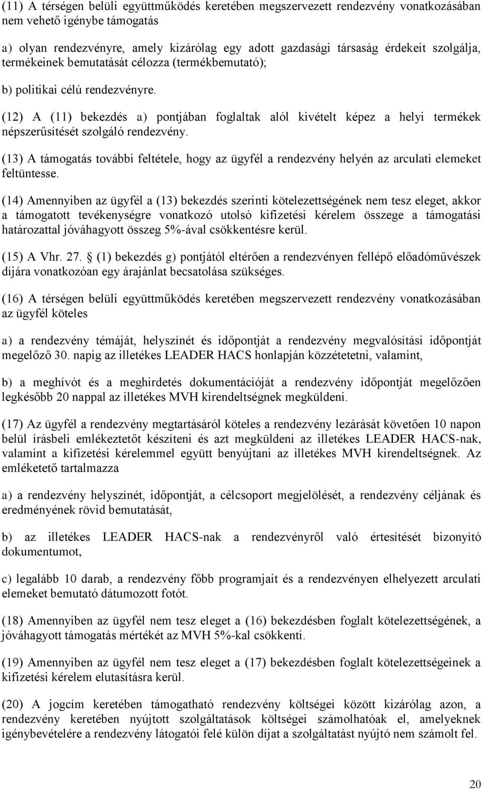 (12) A (11) bekezdés a) pontjában foglaltak alól kivételt képez a helyi termékek népszerűsítését szolgáló rendezvény.