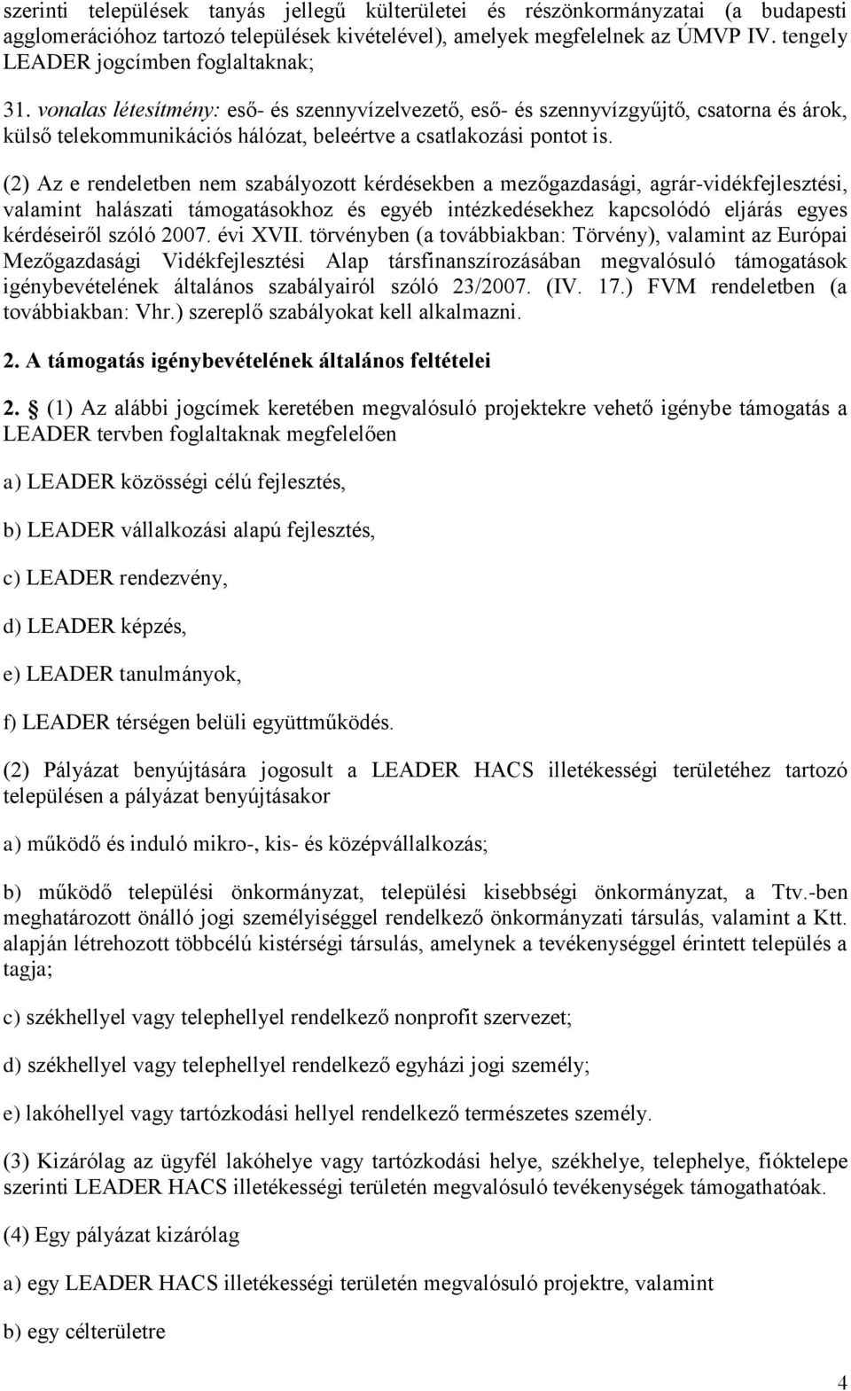 vonalas létesítmény: eső- és szennyvízelvezető, eső- és szennyvízgyűjtő, csatorna és árok, külső telekommunikációs hálózat, beleértve a csatlakozási pontot is.