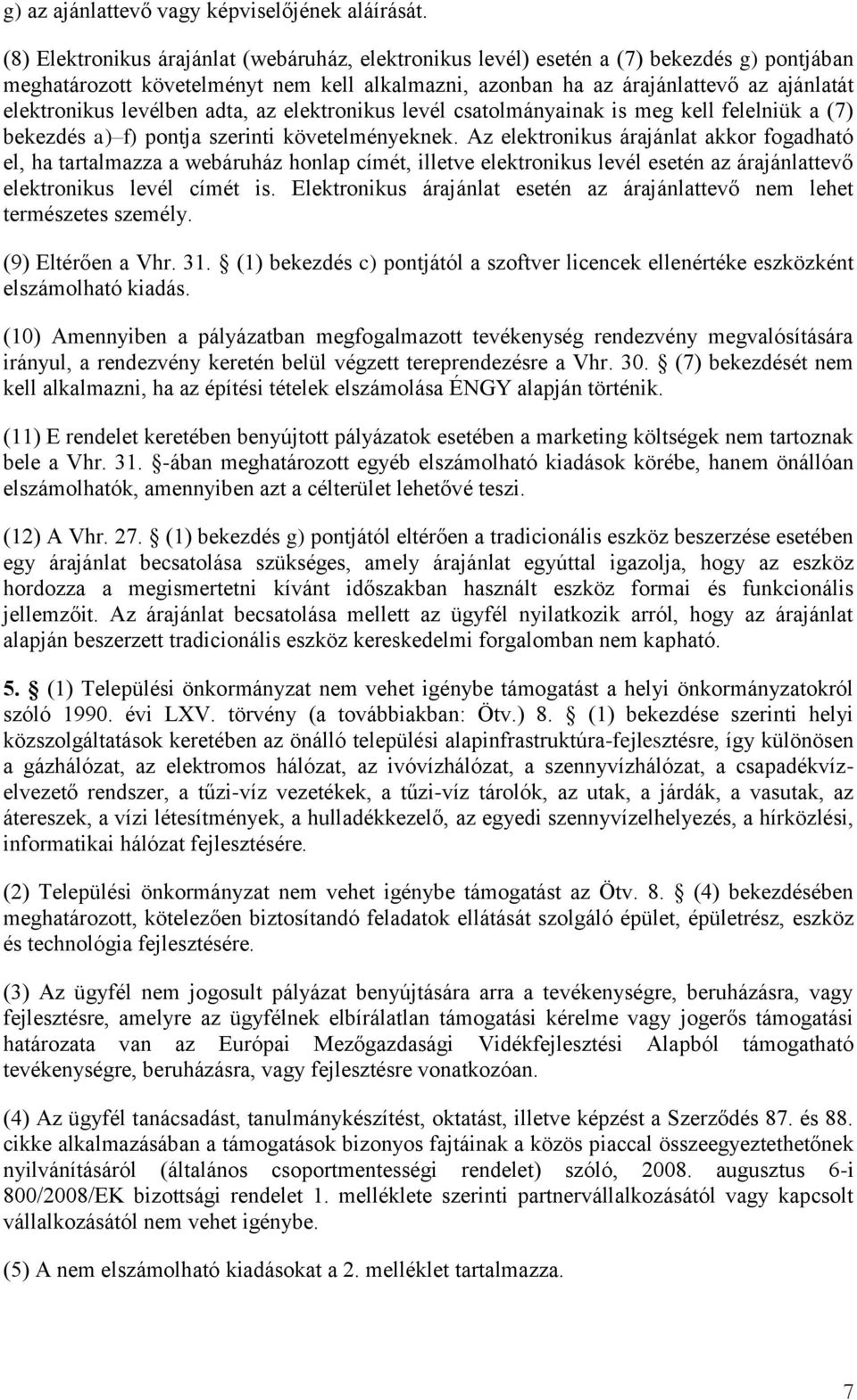 levélben adta, az elektronikus levél csatolmányainak is meg kell felelniük a (7) bekezdés a) f) pontja szerinti követelményeknek.