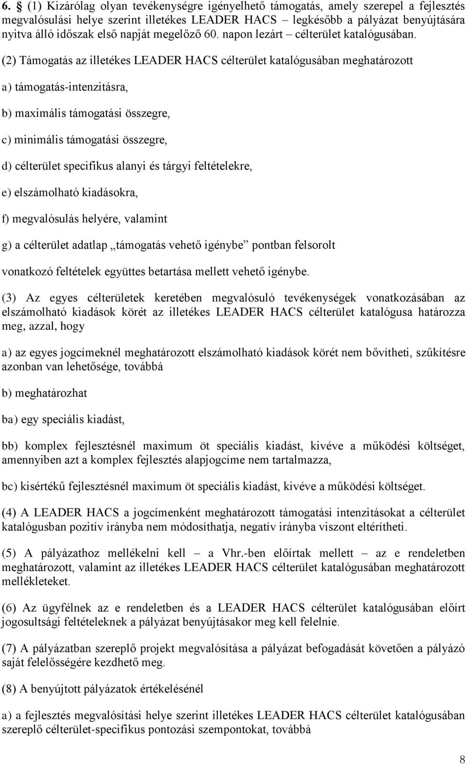 (2) Támogatás az illetékes LEADER HACS célterület katalógusában meghatározott a) támogatás-intenzitásra, b) maximális támogatási összegre, c) minimális támogatási összegre, d) célterület specifikus