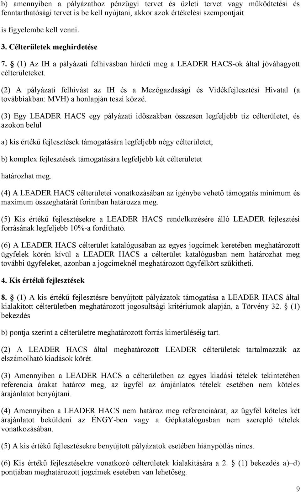 (2) A pályázati felhívást az IH és a Mezőgazdasági és Vidékfejlesztési Hivatal (a továbbiakban: MVH) a honlapján teszi közzé.