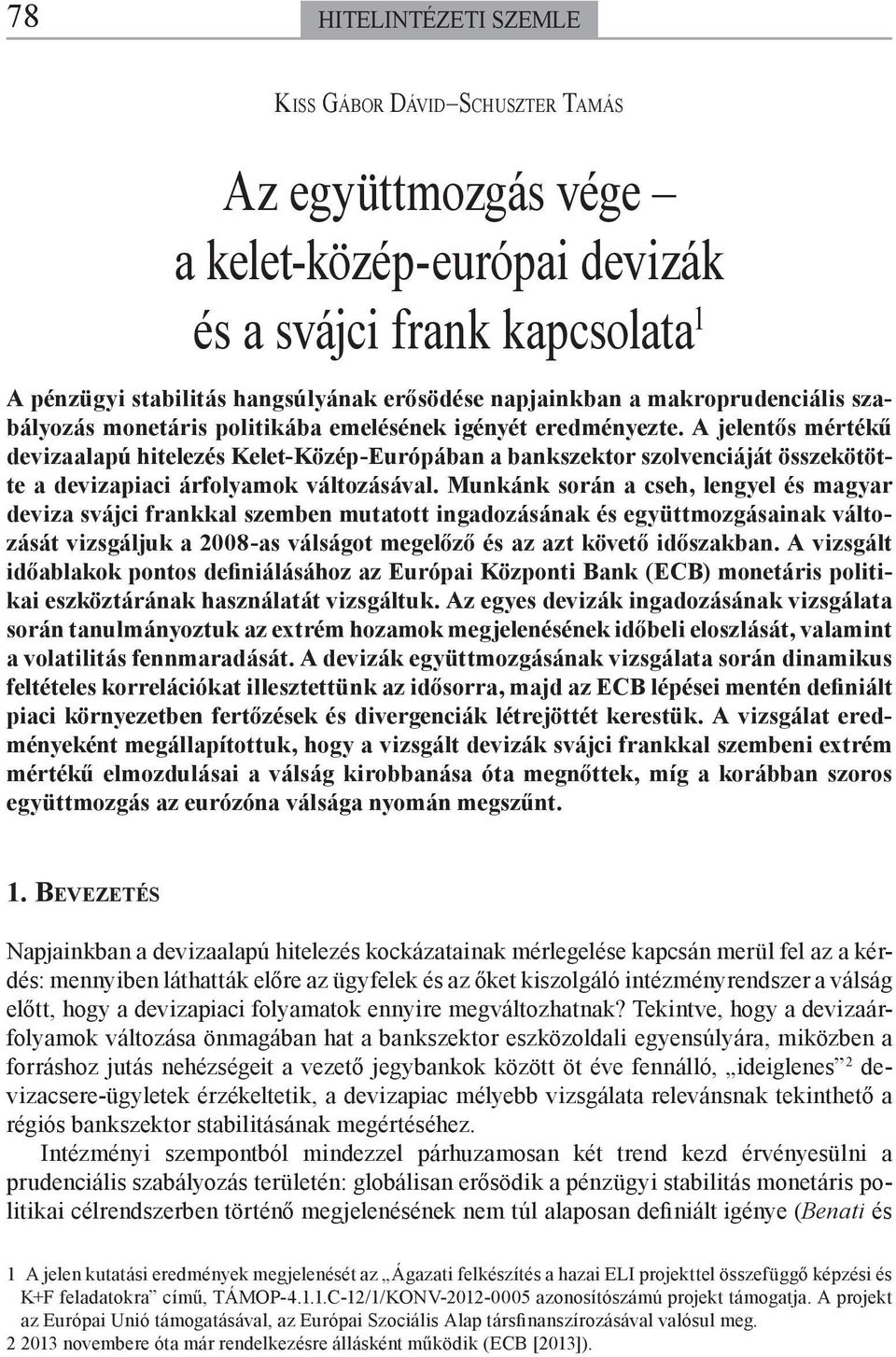 A jelentős mértékű devizaalapú hitelezés Kelet-Közép-Európában a bankszektor szolvenciáját összekötötte a devizapiaci árfolyamok változásával.