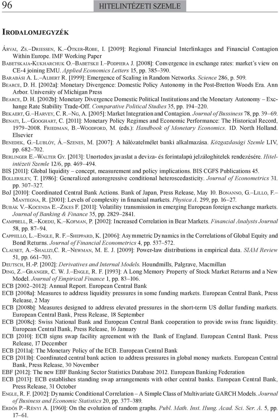 [1999]: Emergence of Scaling in Random Networks. Science 286, p. 509. BEARCE, D. H. [2002a]: Monetary Divergence: Domestic Policy Autonomy in the Post-Bretton Woods Era. Ann Arbor.