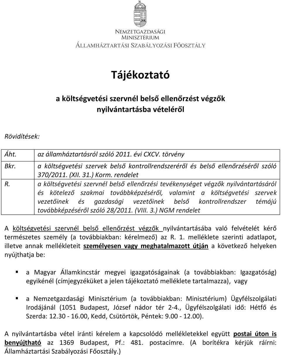 a költségvetési szerv él belső elle őrzési tevéke ységet végzők yilvá tartásáról és kötelező szak ai továbbképzéséről, vala i t a költségvetési szervek vezetői ek és gazdasági vezetői ek belső ko