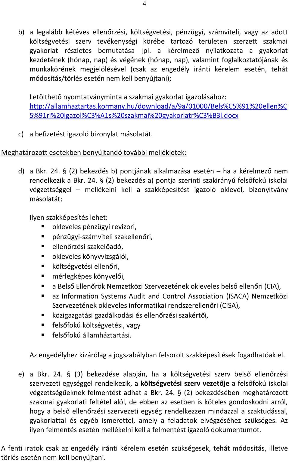 módosítás/törlés esetén nem kell benyújtani); Letölthető yo tatvá y i ta a szak ai gyakorlat igazolásához: http://allamhaztartas.kormany.