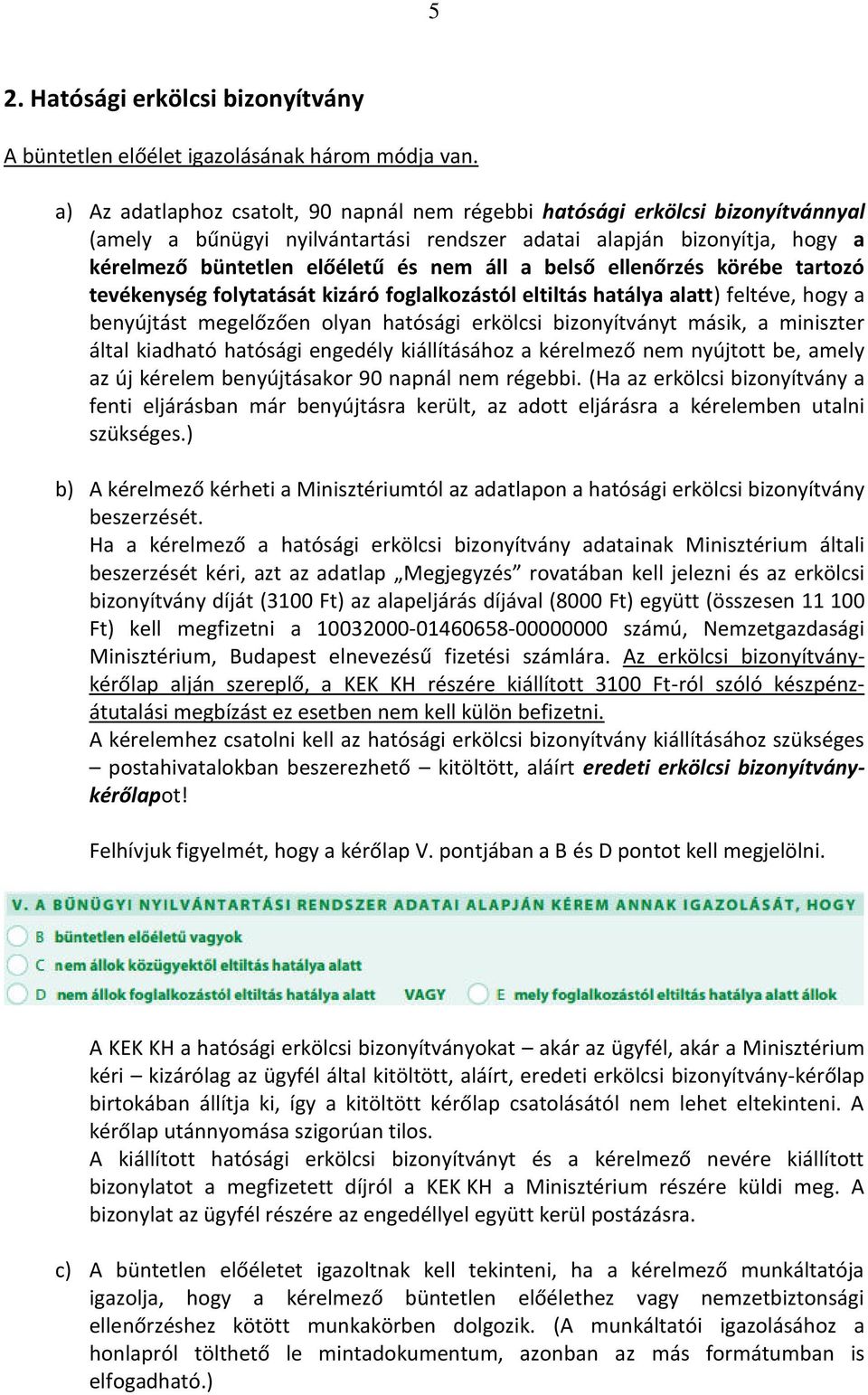 belső elle őrzés körébe tartozó tevékenység folytatását kizáró foglalkozástól eltiltás hatálya alatt) feltéve, hogy a e yújtást egelőzőe olya hatósági erkölcsi bizonyítványt másik, a miniszter által