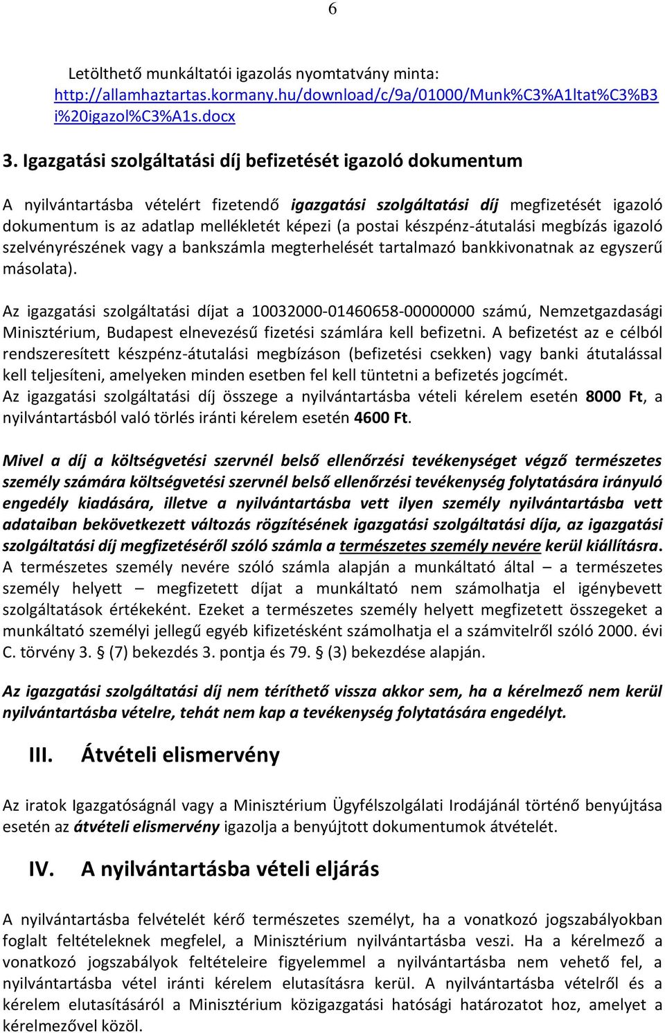 készpénz-átutalási megbízás igazoló szelvényrészének vagy a bankszámla megterhelését tartalmazó bankkivonatnak az egyszerű másolata).