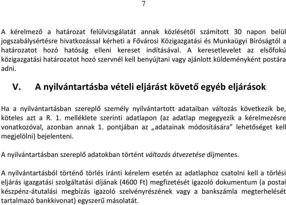 A yilvá tartásba vételi eljárást követő egyéb eljárások Ha a yilvá tartás a szereplő sze ély nyilvántartott adataiban változás következik be, köteles azt a R. 1.