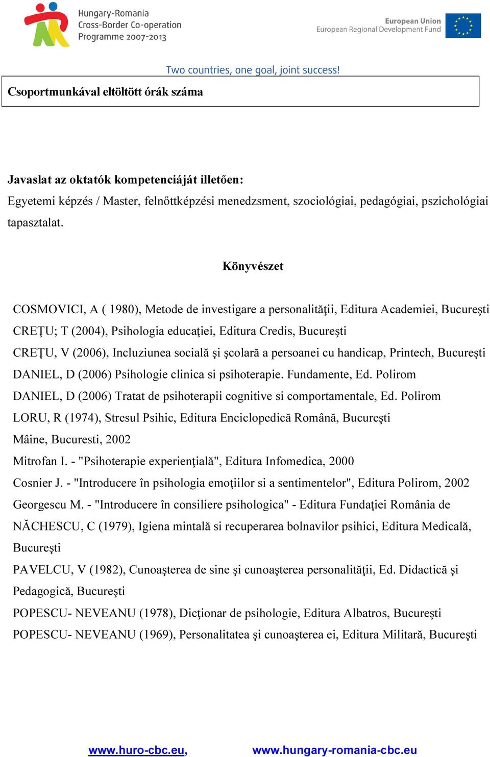 socială şi şcolară a persoanei cu handicap, Printech, Bucureşti DANIEL, D (2006) Psihologie clinica si psihoterapie. Fundamente, Ed.