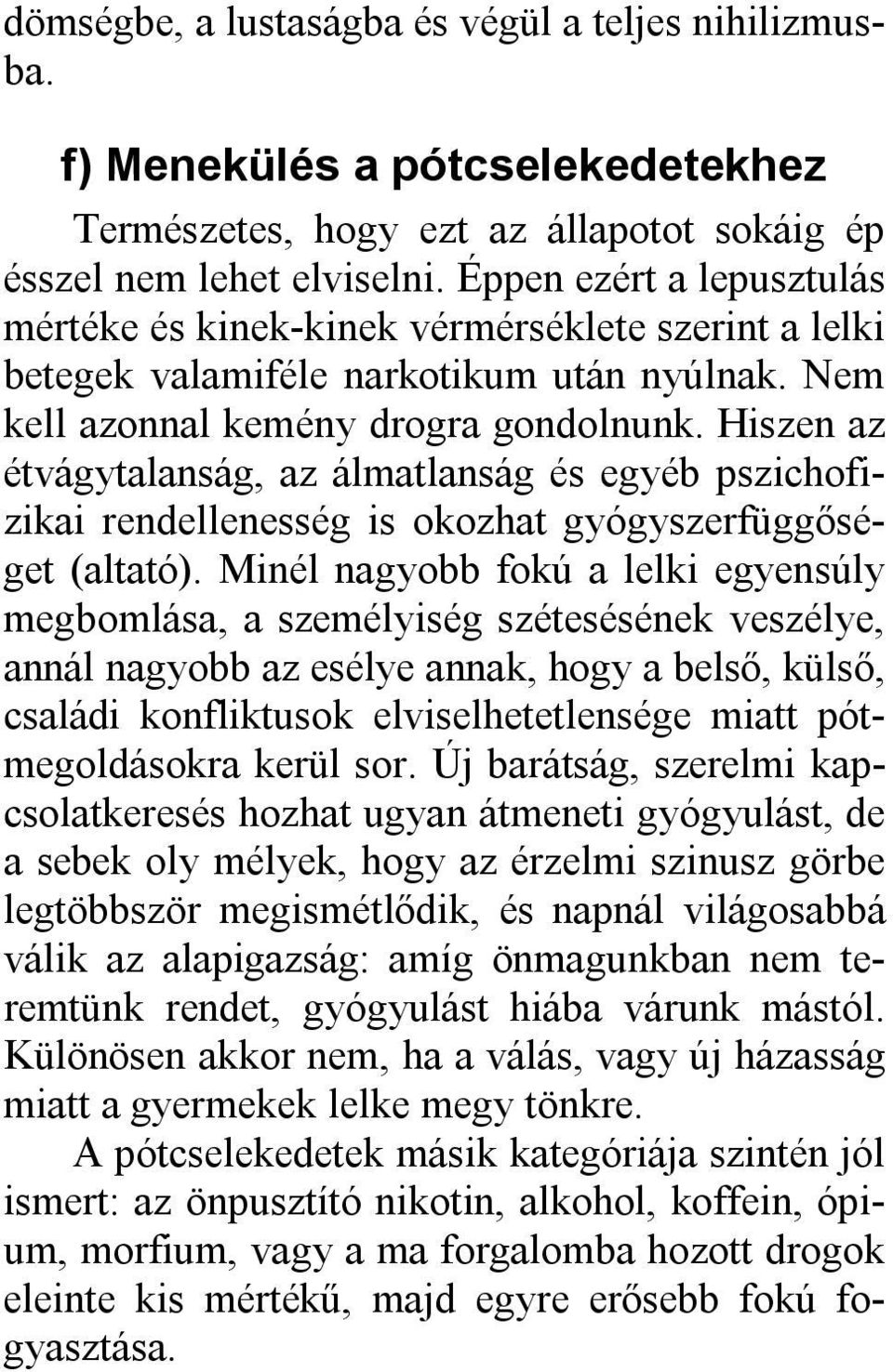 Hiszen az étvágytalanság, az álmatlanság és egyéb pszichofizikai rendellenesség is okozhat gyógyszerfüggőséget (altató).