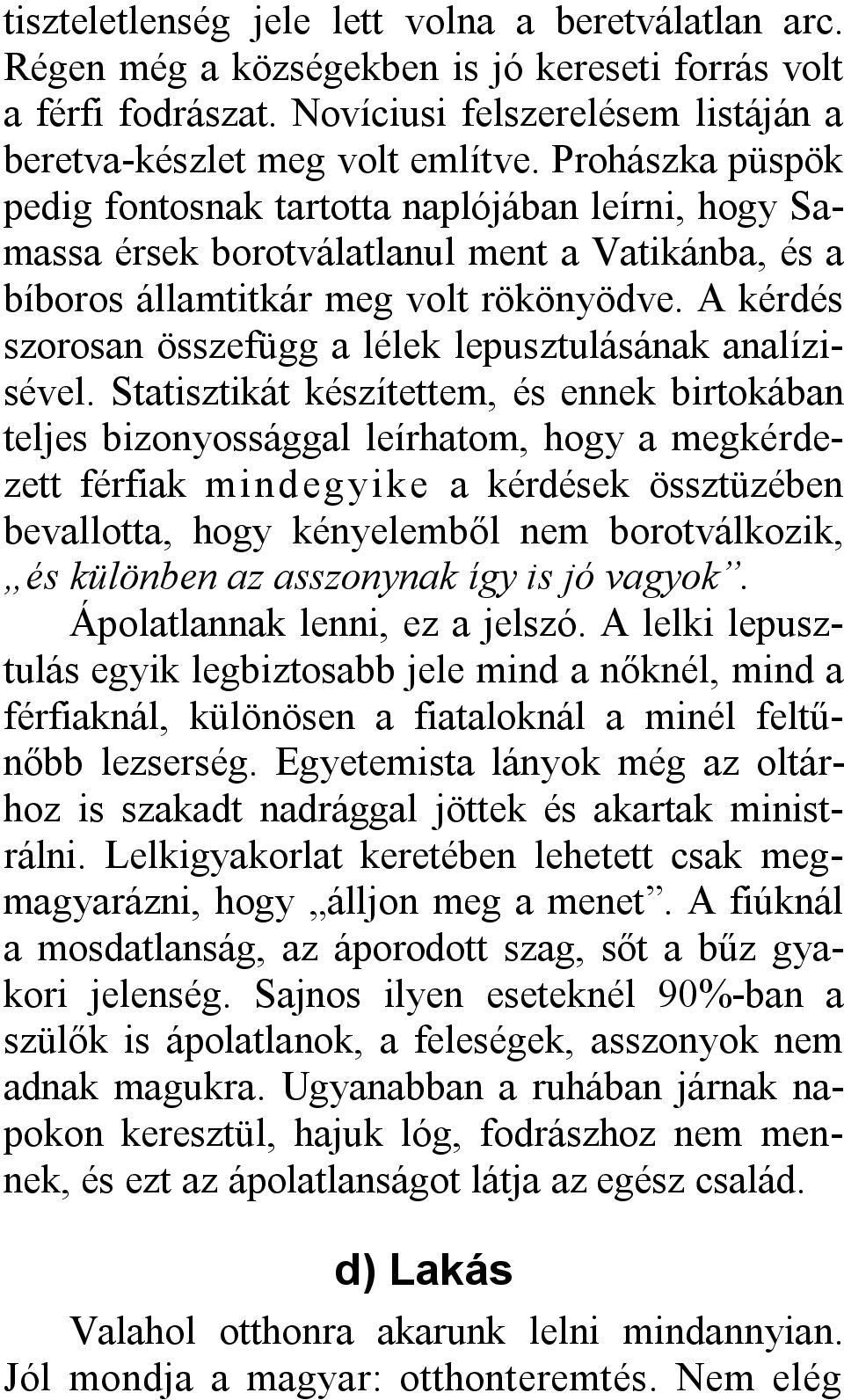 A kérdés szorosan összefügg a lélek lepusztulásának analízisével.