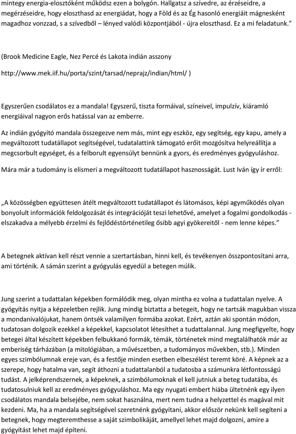 újra eloszthasd. Ez a mi feladatunk. (Brook Medicine Eagle, Nez Percé és Lakota indián asszony http://www.mek.iif.hu/porta/szint/tarsad/neprajz/indian/html/ ) Egyszerűen csodálatos ez a mandala!