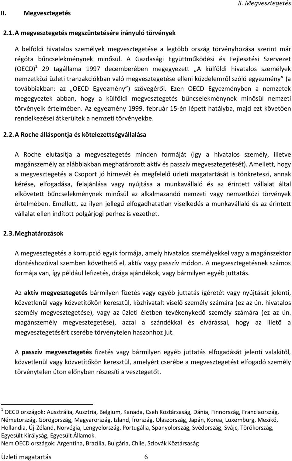 A Gazdasági Együttműködési és Fejlesztési Szervezet (OECD) 1 29 tagállama 1997 decemberében megegyezett A külföldi hivatalos személyek nemzetközi üzleti tranzakciókban való megvesztegetése elleni