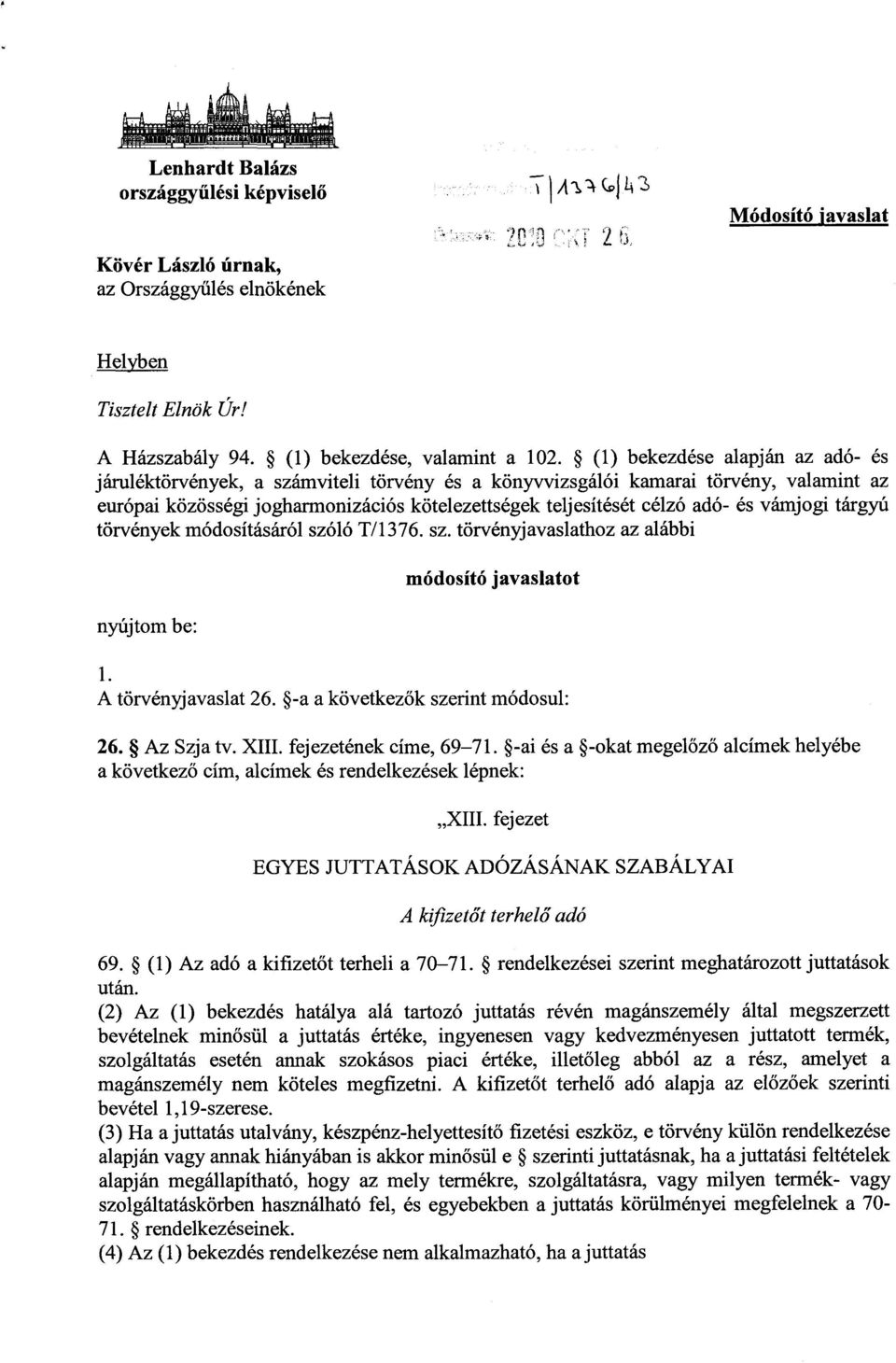 vámjogi tárgy ú törvények módosításáról szóló T/1376. sz. törvényjavaslathoz az alább i nyújtom be : módosító javaslatot 1. A törvényjavaslat 26. -a a következők szerint módosul : 26. Az Szja tv.