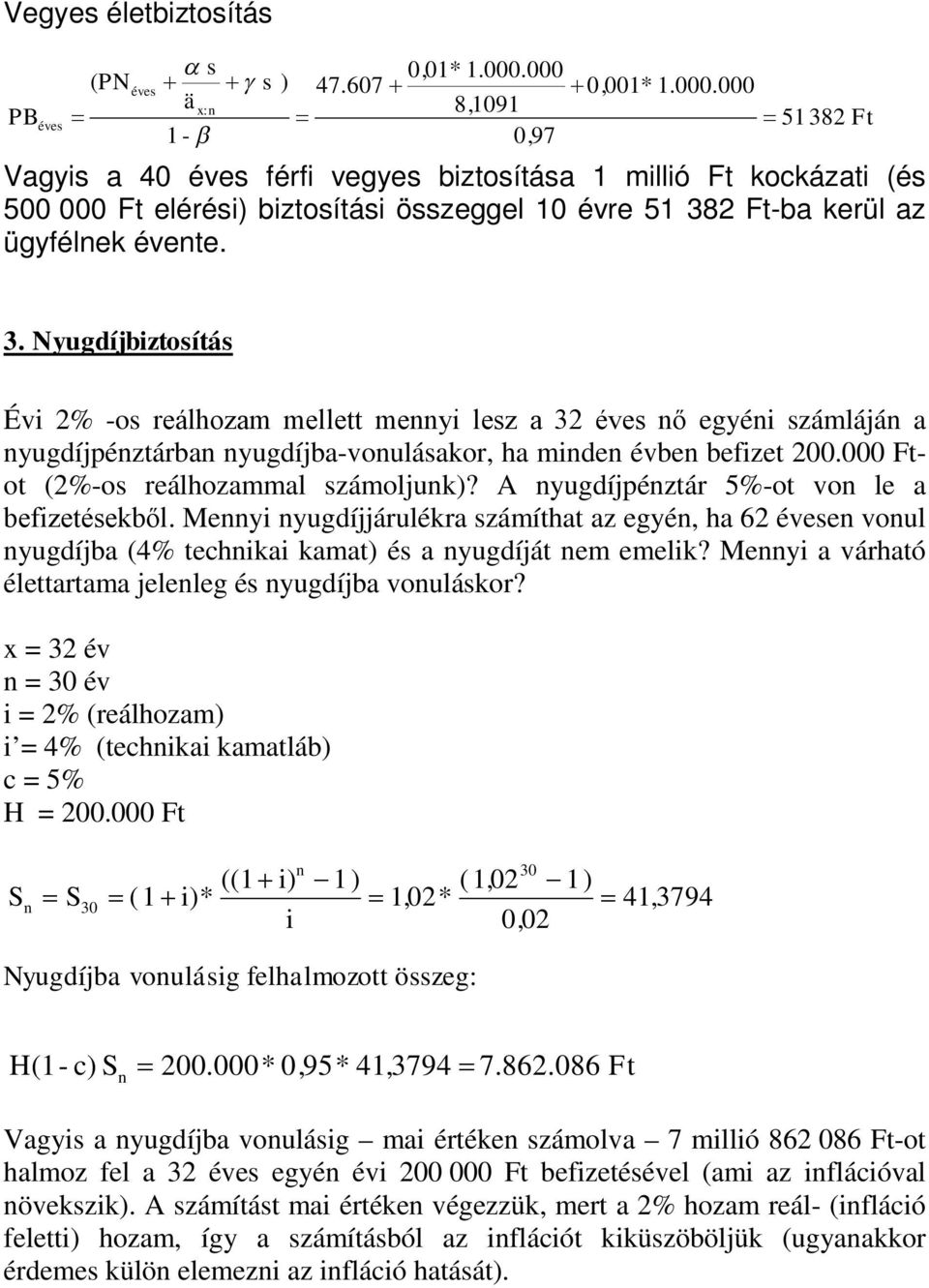 3. Nyugdíjbiztosítás Évi 2% -os reáhozam meett meyi esz a 32 ő egyéi számájá a yugdíjpéztárba yugdíjba-vouásakor, ha mide évbe befizet 200.000 Ftot (2%-os reáhozamma számojuk)?