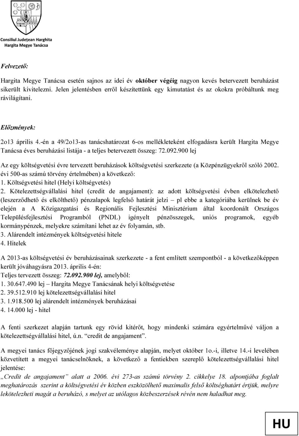 -én a 49/2o13-as tanácshatározat 6-os mellékleteként elfogadásra került Hargita Megye Tanácsa éves beruházási listája - a teljes betervezett összeg: 72.092.