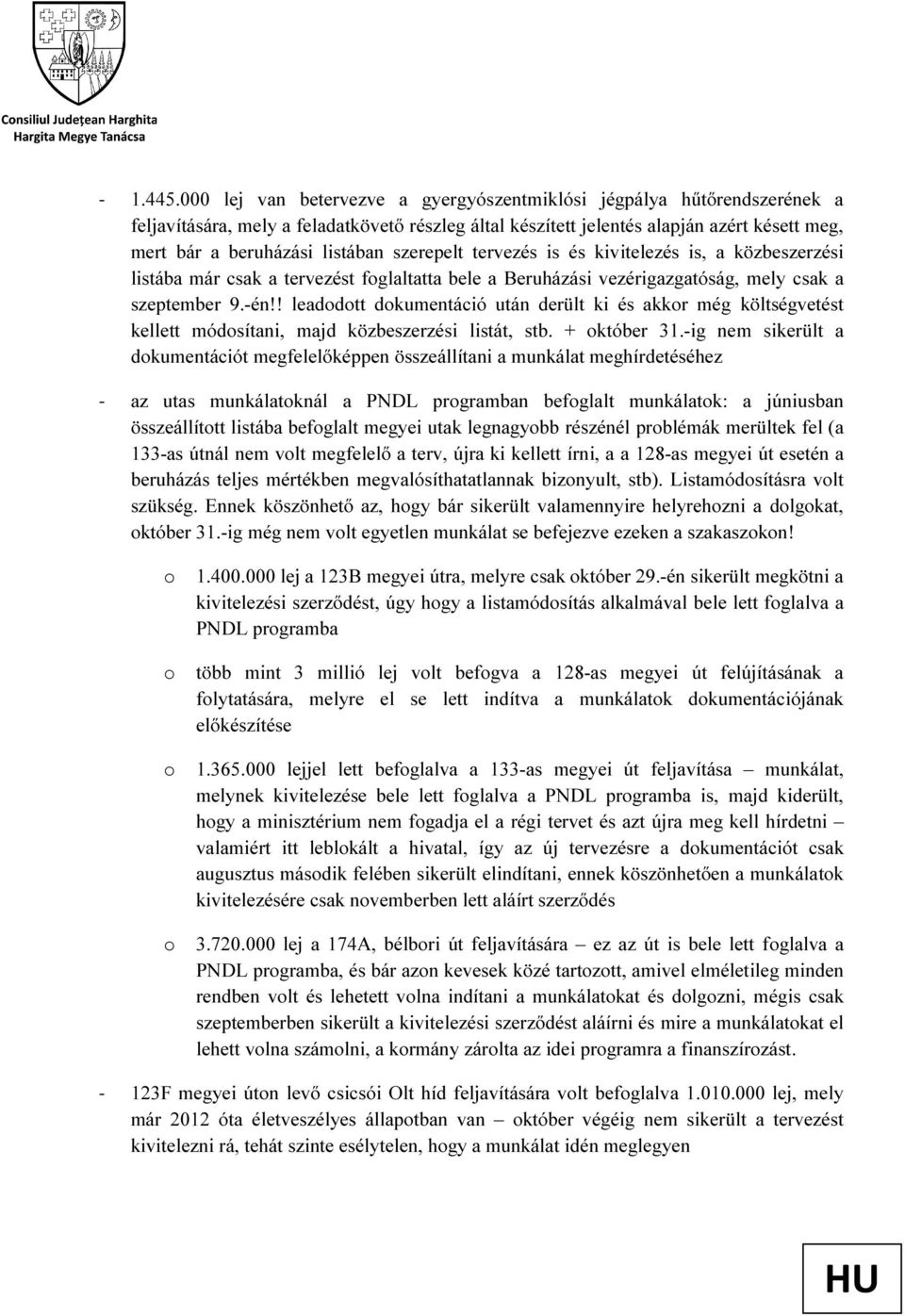 szerepelt tervezés is és kivitelezés is, a közbeszerzési listába már csak a tervezést foglaltatta bele a Beruházási vezérigazgatóság, mely csak a szeptember 9.-én!