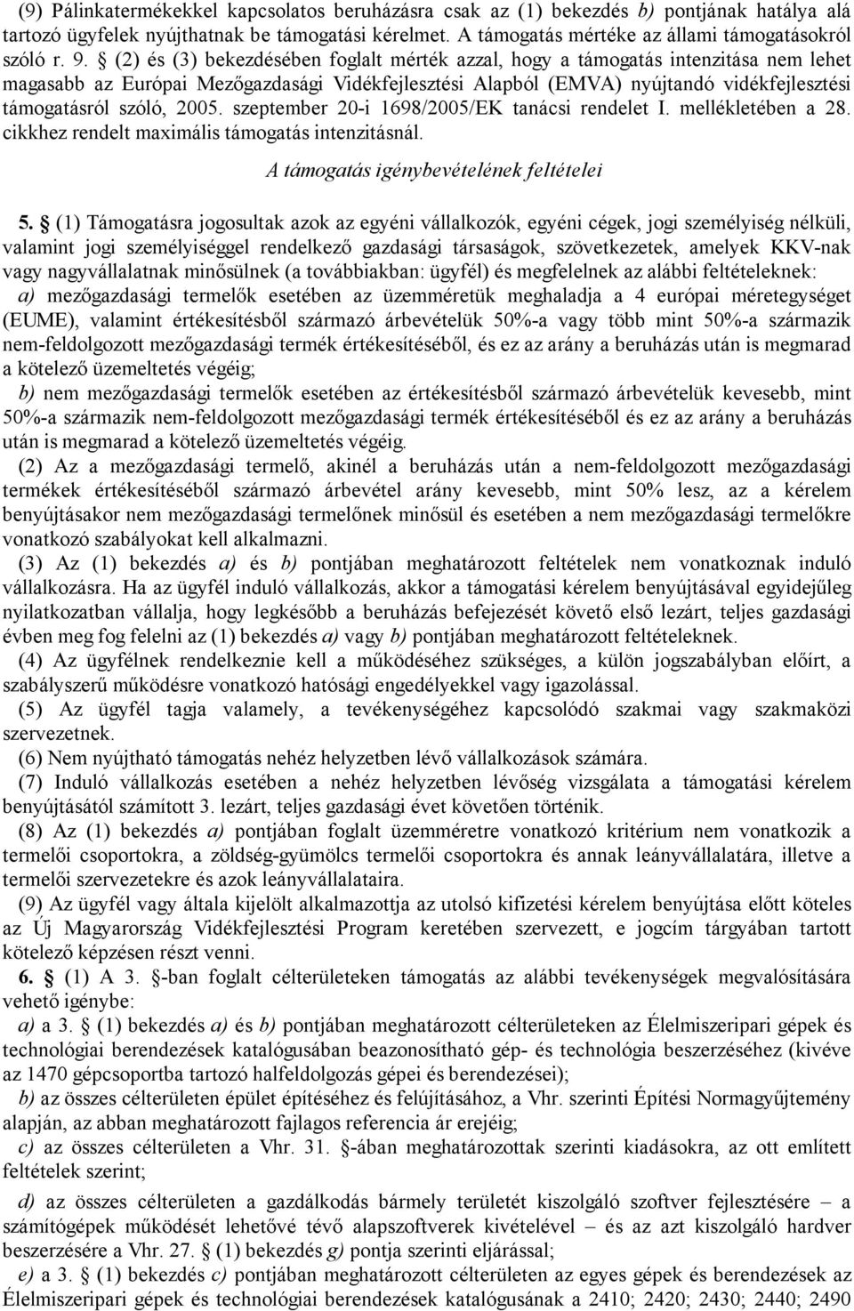 szóló, 2005. szeptember 20-i 1698/2005/EK tanácsi rendelet I. mellékletében a 28. cikkhez rendelt maximális támogatás intenzitásnál. A támogatás igénybevételének feltételei 5.