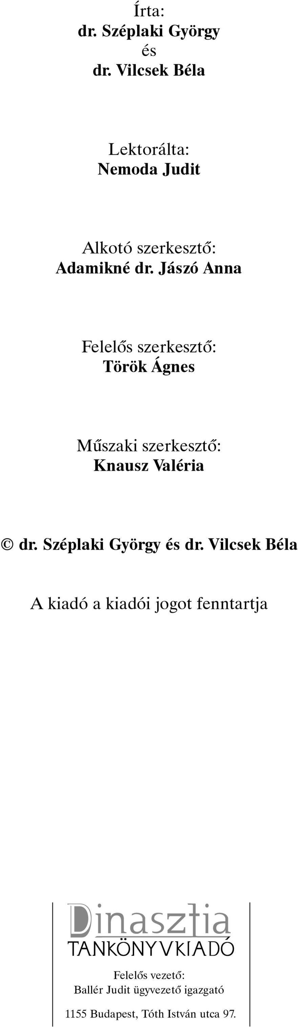 Jászó Anna Felelõs szerkesztõ: Török Ágnes Mûszaki szerkesztõ: Knausz Valéria dr.