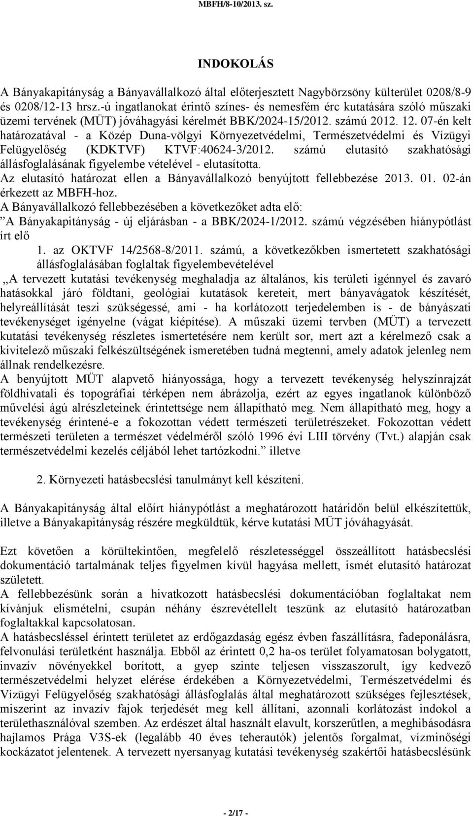 07-én kelt határozatával - a Közép Duna-völgyi Környezetvédelmi, Természetvédelmi és Vízügyi Felügyelőség (KDKTVF) KTVF:40624-3/2012.