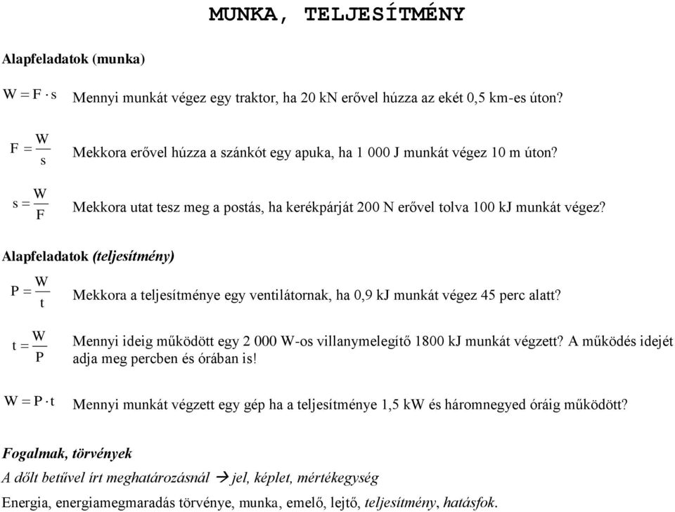 Alapfeladatok (teljeítény) P Mekkora a teljeíténye ey ventilátornak, a 0,9 kj unkát véez 45 perc alatt?