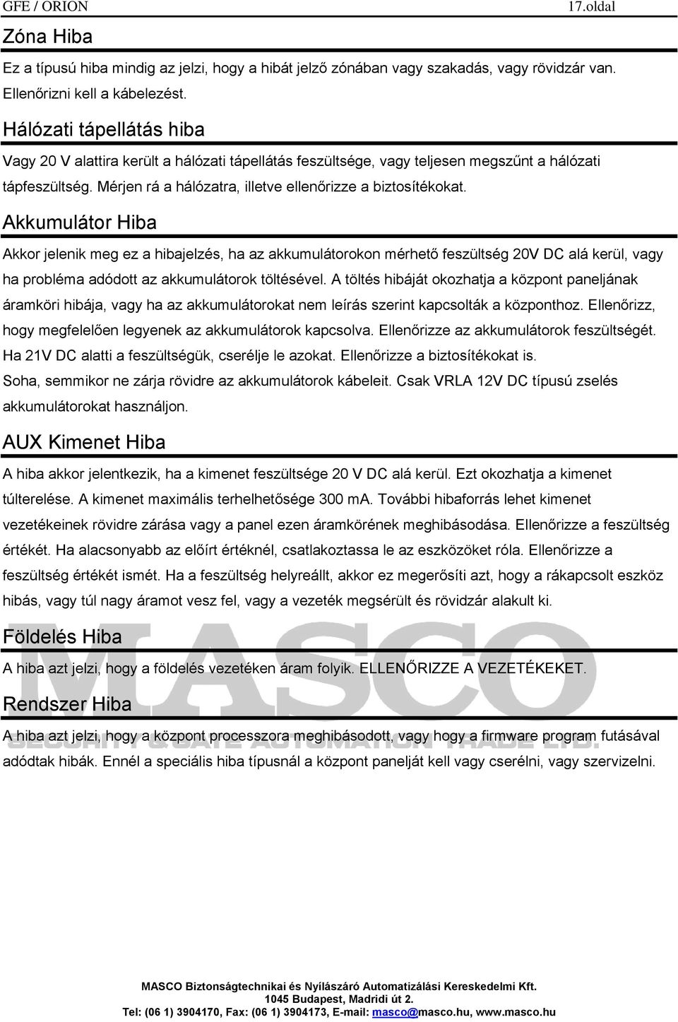 Akkumulátor Hiba Akkor jelenik meg ez a hibajelzés, ha az akkumulátorokon mérhető feszültség 20V DC alá kerül, vagy ha probléma adódott az akkumulátorok töltésével.