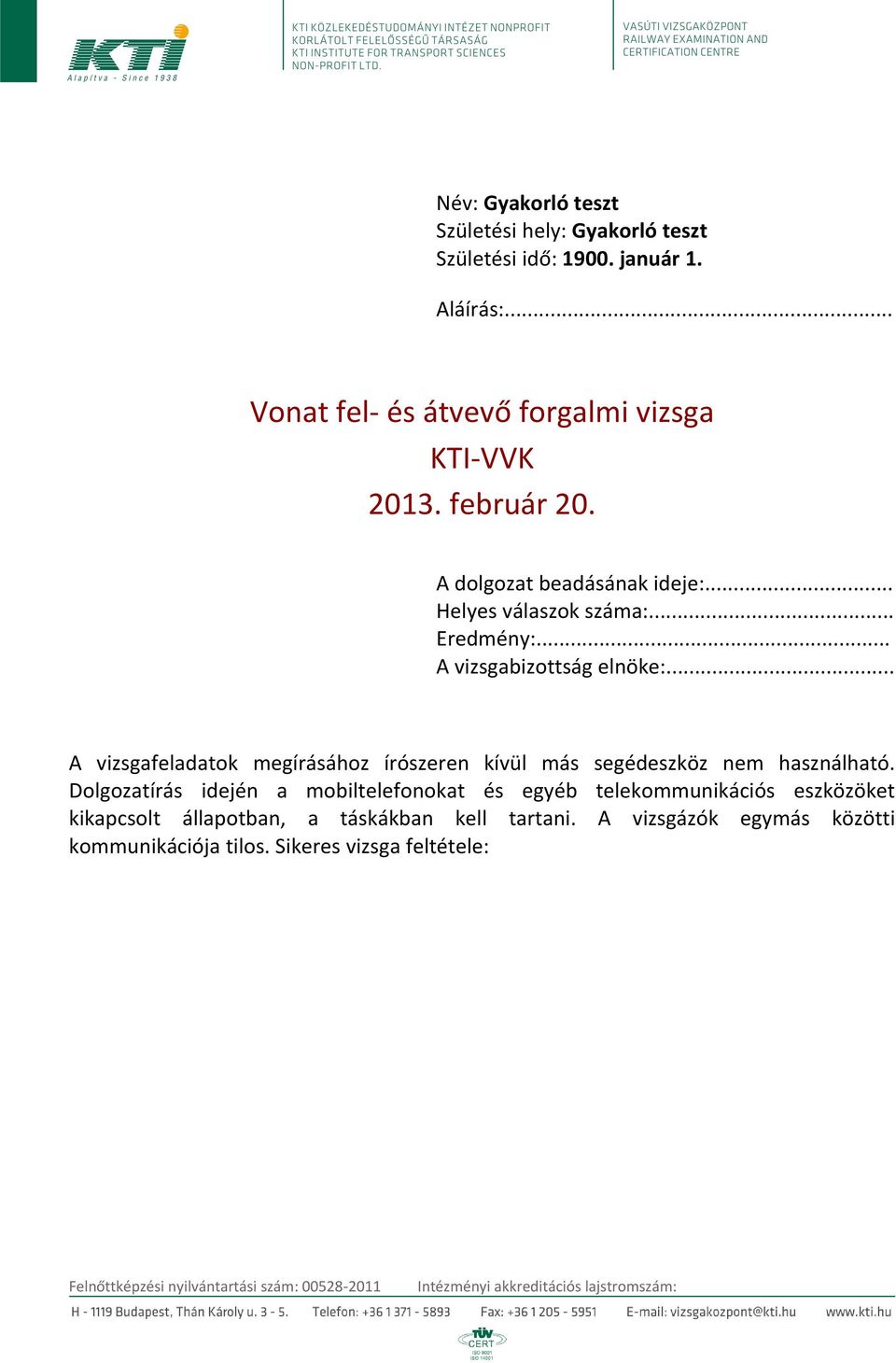 .. A vizsgabizottság elnöke:... A vizsgafeladatok megírásához írószeren kívül más segédeszköz nem használható.