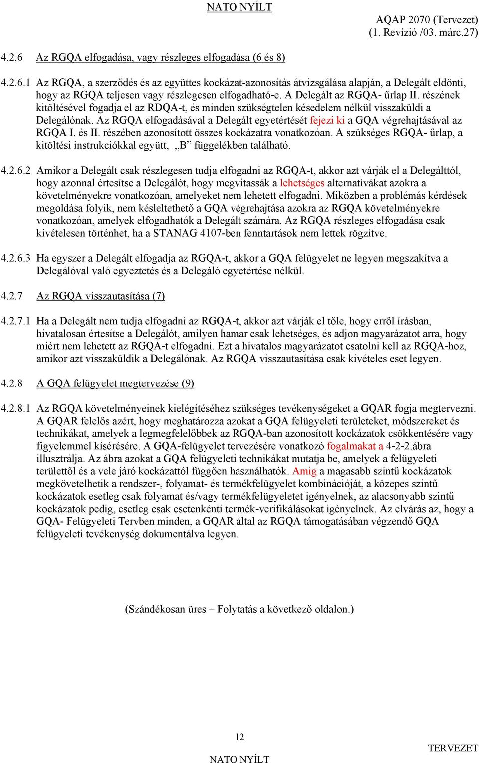 és 8) 4.2.6.1 Az RGQA, a szerződés és az együttes kockázat-azonosítás átvizsgálása alapján, a Delegált eldönti, hogy az RGQA teljesen vagy részlegesen elfogadható-e. A Delegált az RGQA- űrlap II.