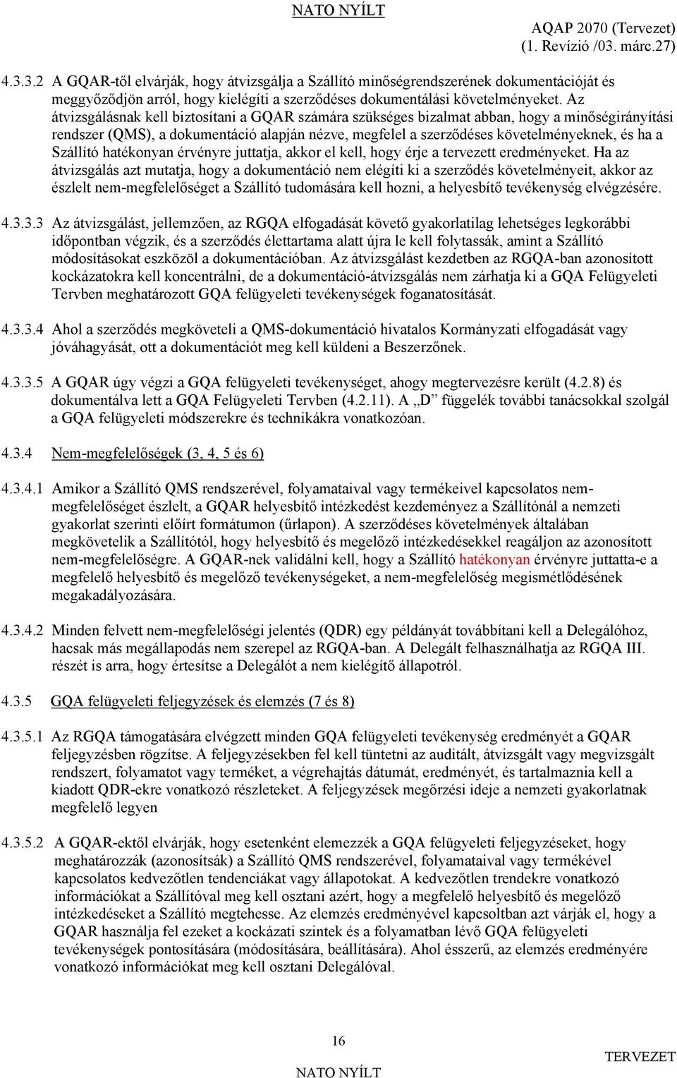 Az átvizsgálásnak kell biztosítani a GQAR számára szükséges bizalmat abban, hogy a minőségirányítási rendszer (QMS), a dokumentáció alapján nézve, megfelel a szerződéses követelményeknek, és ha a