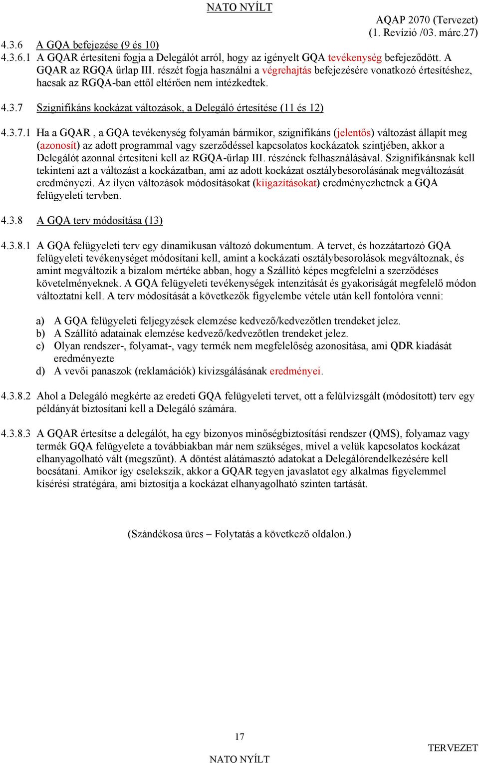 7 Szignifikáns kockázat változások, a Delegáló értesítése (11 és 12) 4.3.7.1 Ha a GQAR, a GQA tevékenység folyamán bármikor, szignifikáns (jelentős) változást állapít meg (azonosít) az adott